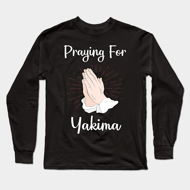 Praying For Yakima Long Sleeve T-Shirt by blakelan128